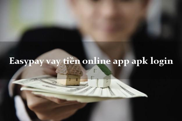 Easypay vay tiền online app apk login