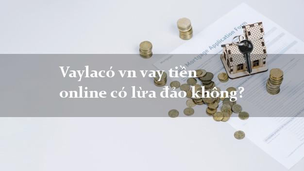 Vaylacó vn vay tiền online có lừa đảo không?