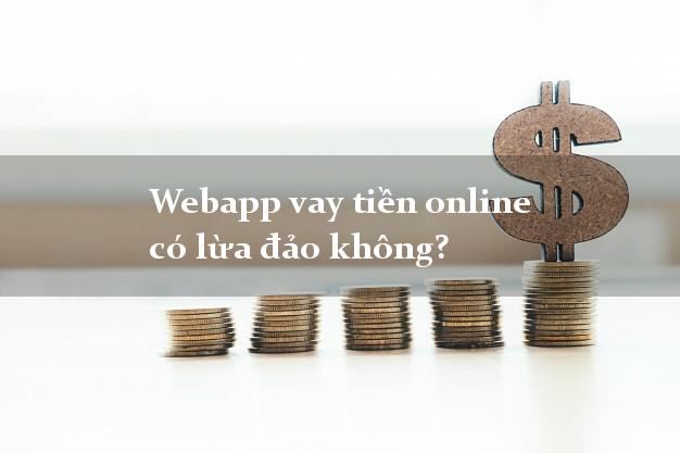 Webapp vay tiền online có lừa đảo không?