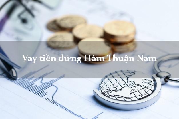 Vay tiền đứng Hàm Thuận Nam Bình Thuận