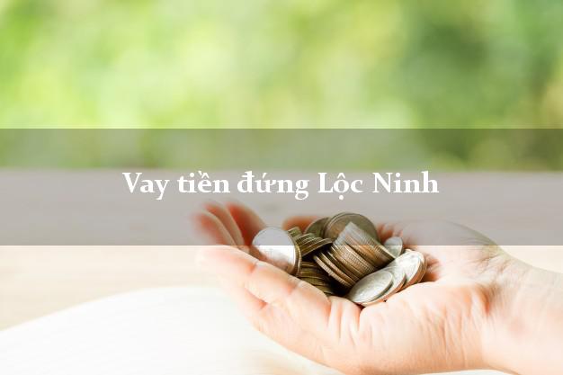 Vay tiền đứng Lộc Ninh Bình Phước