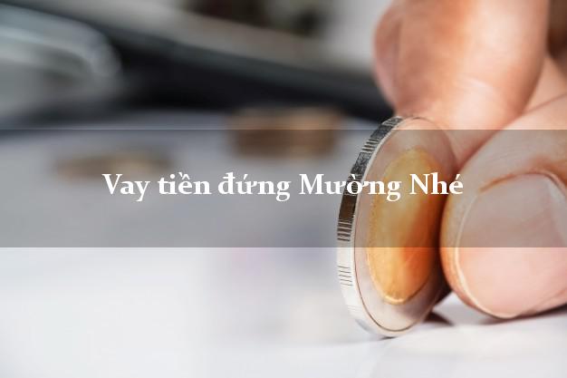 Vay tiền đứng Mường Nhé Điện Biên