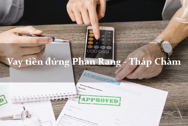 Vay tiền đứng Phan Rang - Tháp Chàm Ninh Thuận