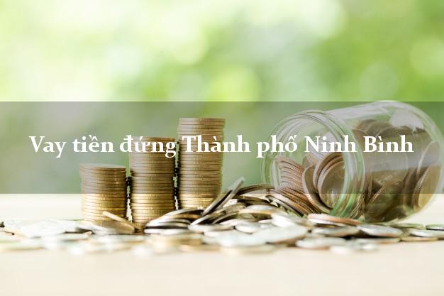 Vay tiền đứng Thành phố Ninh Bình