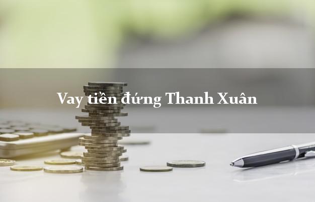 Vay tiền đứng Thanh Xuân Hà Nội