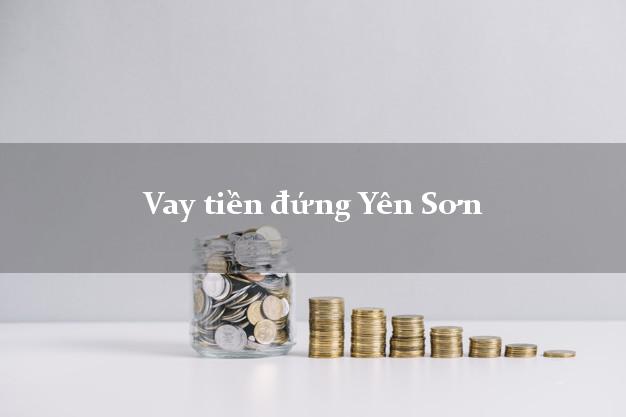 Vay tiền đứng Yên Sơn Tuyên Quang